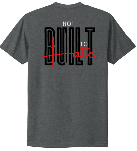 Not Built to hate shirt